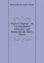 Paul et Virginie : et, La chaumiere indienne ; par Bernardin de Saint-Pierre - Bernardin de Saint-Pierre