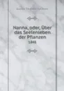 Nanna, oder, Uber das Seelenleben der Pflanzen. 1848 - Fechner Gustav Theodor
