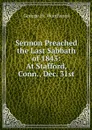 Sermon Preached the Last Sabbath of 1843: At Stafford, Conn., Dec. 31st - George H. Woodward