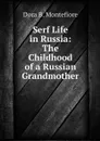 Serf Life in Russia: The Childhood of a Russian Grandmother - Dora B. Montefiore