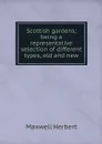Scottish gardens; being a representative selection of different types, old and new - Maxwell Herbert