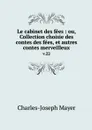 Le cabinet des fees : ou, Collection choisie des contes des fees, et autres contes merveilleux. v.22 - Charles-Joseph Mayer