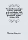 The London catalogue of books published in Great Britain. With their sizes, prices, and publishers' names. 1816 to 1851 - Thomas Hodgson