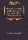 Poesies et lettres facetieuses. Avec une notice bio-bibliographique - Jean Joseph Vadé