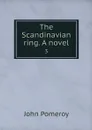 The Scandinavian ring. A novel. 3 - John Pomeroy