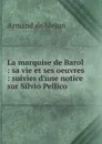 La marquise de Barol : sa vie et ses oeuvres : suivies d'une notice sur Silvio Pellico - Armand de Melun