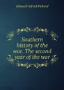 Southern history of the war. The second year of the war - Edward Alfred Pollard