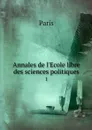 Annales de l'Ecole libre des sciences politiques. 1 - Paris
