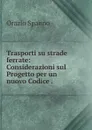 Trasporti su strade ferrate: Considerazioni sul Progetto per un nuovo Codice . - Orazio Spanno