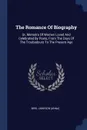 The Romance Of Biography. Or, Memoirs Of Women Loved And Celebrated By Poets, From The Days Of The Troubadours To The Present Age - Mrs. Jameson (Anna)