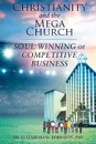 Christianity and the Mega Church. Soul Winning or Competitive Business - Dr. Elizabeth M. Robinson PhD