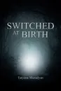 SWITCHED AT BIRTH - Tatyana Muradyan