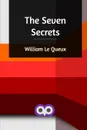 The Seven Secrets - William Le Queux