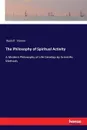 The Philosophy of Spiritual Activity. A Modern Philosophy of Life Develop by Scientific Methods - Rudolf Steiner
