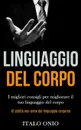 Linguaggio Del Corpo. I migliori consigli per migliorare il tuo linguaggio del corpo (10 abilita non-ovvie del linguaggio corporeo) - Italo Onio, TBD