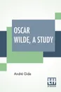 Oscar Wilde, A Study. From The French Of Andre Gide With Introduction, Notes And Bibliography By Stuart Mason - André Gide