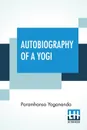 Autobiography Of A Yogi. With A Preface By W. Y. Evans-Wentz - Paramhansa Yogananda