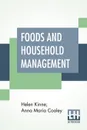 Foods And Household Management. A Textbook Of The Household Arts - Helen Kinne, Anna Maria Cooley