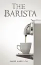 The Barista - James Harrison