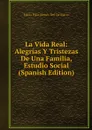 La Vida Real: Alegrias Y Tristezas De Una Familia, Estudio Social (Spanish Edition) - María Pilar Sinués Del De Marco
