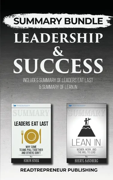 Обложка книги Summary Bundle. Leadership & Success . Readtrepreneur Publishing: Includes Summary of Leaders Eat Last & Summary of Lean In, Readtrepreneur Publishing