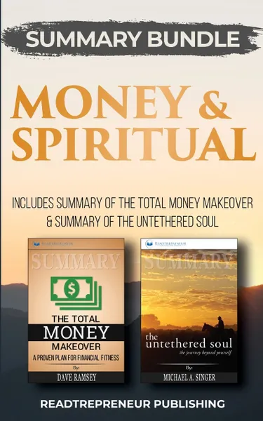 Обложка книги Summary Bundle. Money & Spiritual: Readtrepreneur Publishing: Includes Summary of The Total Money Makeover & Summary of The Untethered Soul, Readtrepreneur Publishing