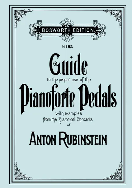 Обложка книги Guide to the proper use of the Pianoforte Pedals. .Facsimile of 1897 edition.., Anton Rubinstein, John Preston