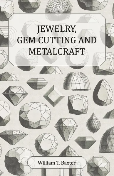 Обложка книги Jewelry, Gem Cutting and Metalcraft, W. T. Baxter, William T. Baxter