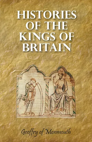 Обложка книги Histories of the Kings of Britain, Sebastian Evans, Geoffrey of Monmouth