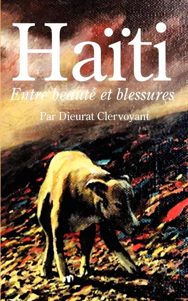 Обложка книги Haiti. Entre beaute et blessures, Par Dieurat Clervoyant