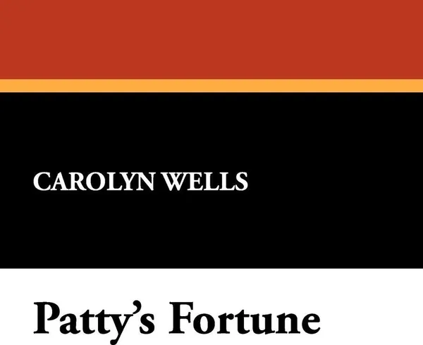 Обложка книги Patty's Fortune, Carolyn Wells