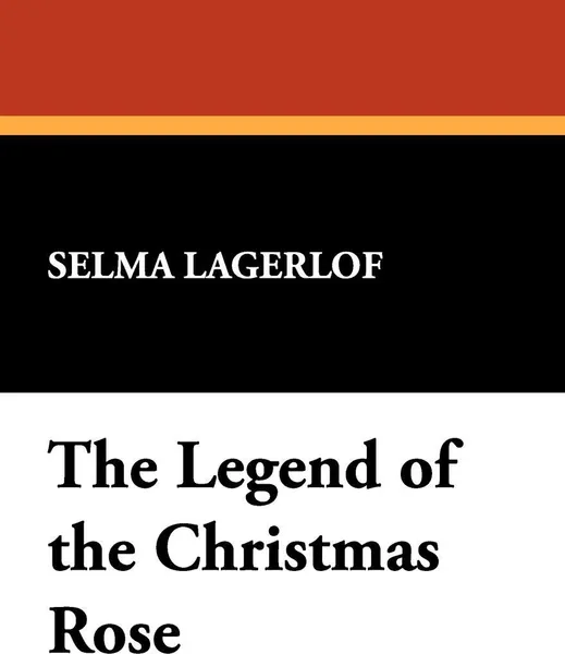 Обложка книги The Legend of the Christmas Rose, Selma Lagerlof