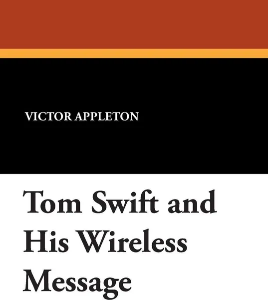 Обложка книги Tom Swift and His Wireless Message, Victor II Appleton