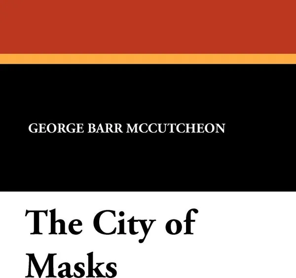 Обложка книги The City of Masks, George Barr McCutcheon