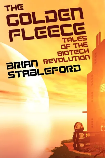 Обложка книги The Golden Fleece and Other Tales of the Biotech Revolution, Brian Stableford