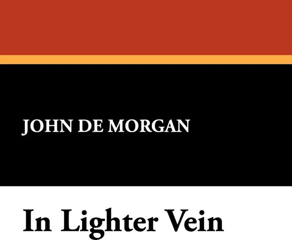 Обложка книги In Lighter Vein, John De Morgan