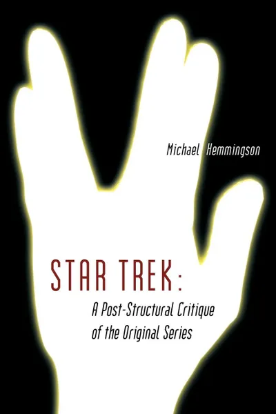 Обложка книги Star Trek. A Post-Structural Critique of the Original Series, Michael Hemmingson