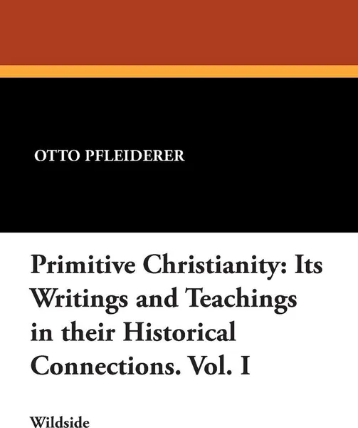 Обложка книги Primitive Christianity. Its Writings and Teachings in Their Historical Connections. Vol. I, Otto Pfleiderer, W. Montgomery