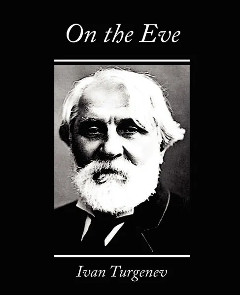 Обложка книги On the Eve, Ivan Sergeevich Turgenev, Ivan Turgenev (Translated by Constance G