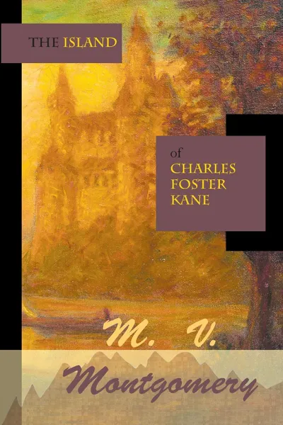 Обложка книги The Island of Charles Foster Kane, M. V. Montgomery, Michael V. Montgomery