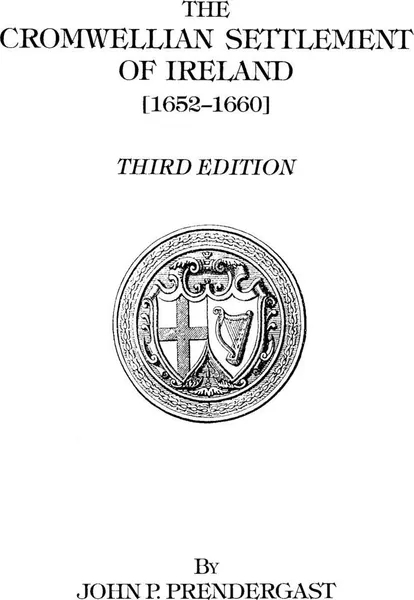 Обложка книги The Cromwellian Settlement of Ireland .1652-1660., John Patrick Prendergast, Prendergast