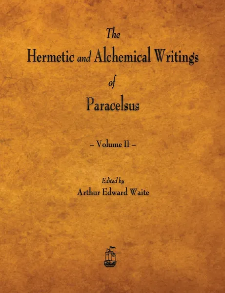 Обложка книги The Hermetic and Alchemical Writings of Paracelsus - Volume II, Paracelsus, Arthur Edward Waite