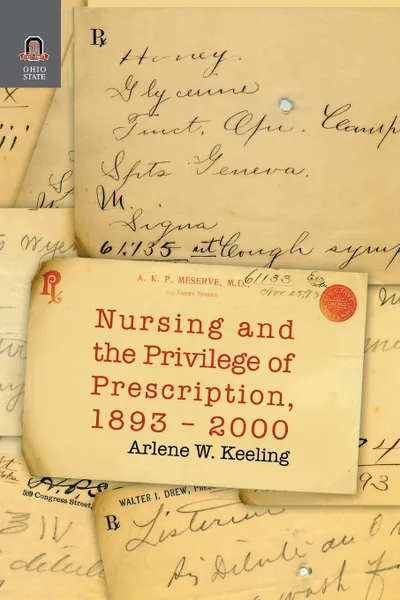 Обложка книги NURSING AND THE PRIVILEGE OF PRESCRIPTION. 1893-2000, ARLENE KEELING