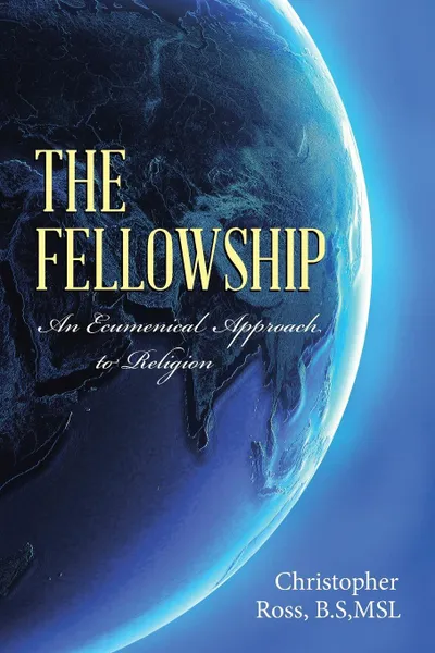 Обложка книги The Fellowship. An Ecumenical Approach to Religion, B.S;Ms.L Christopher Ross