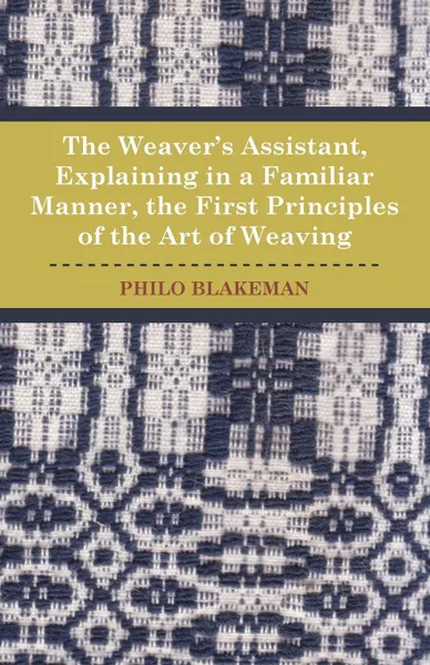 Обложка книги The Weaver's Assistant, Philo. Blakeman