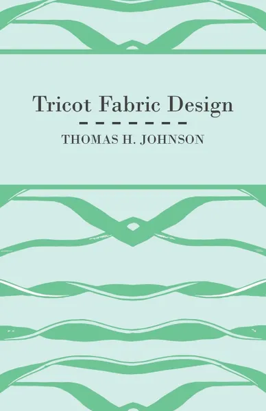 Обложка книги Tricot Fabric Design, Thomas H. Johnson