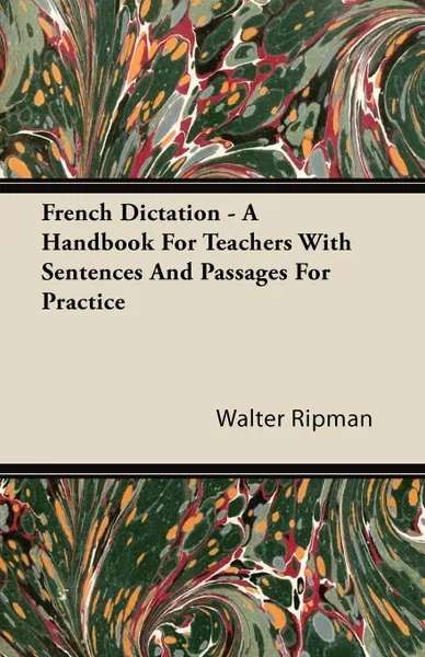 Обложка книги French Dictation - A Handbook For Teachers With Sentences And Passages For Practice, Walter Ripman