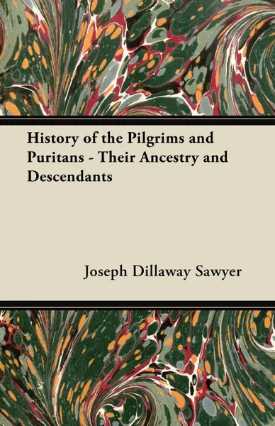 Обложка книги History of the Pilgrims and Puritans - Their Ancestry and Descendants, Joseph Dillaway Sawyer