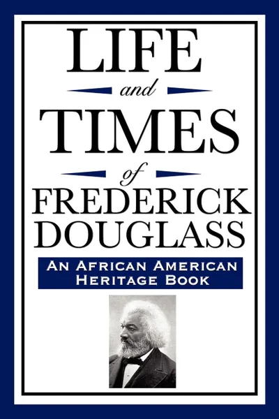 Обложка книги Life and Times of Frederick Douglass (an African American Heritage Book), Frederick Douglass