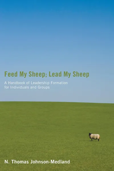 Обложка книги Feed My Sheep; Lead My Sheep, N. Thomas Johnson-Medland